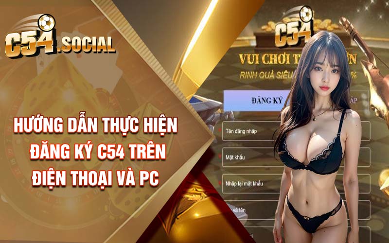 Hướng dẫn thực hiện đăng ký C54 trên điện thoại và PC