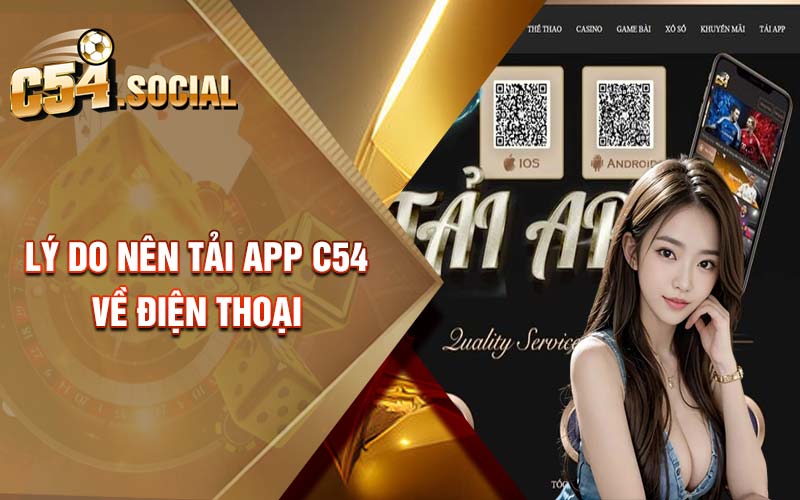 Lý do nên tải app C54 về điện thoại 