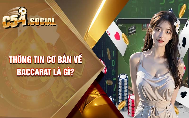 Thông tin cơ bản về baccarat là gì? 